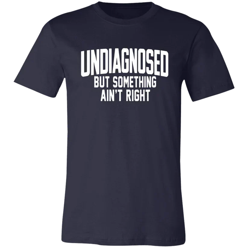 Undiagnosed But Something Ain't Right T-ShirtðŸ¤¯ðŸ“£